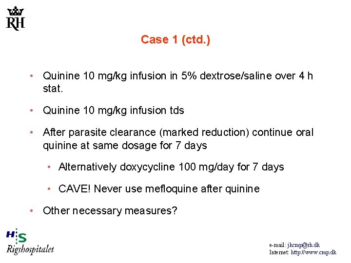 Case 1 (ctd. ) • Quinine 10 mg/kg infusion in 5% dextrose/saline over 4