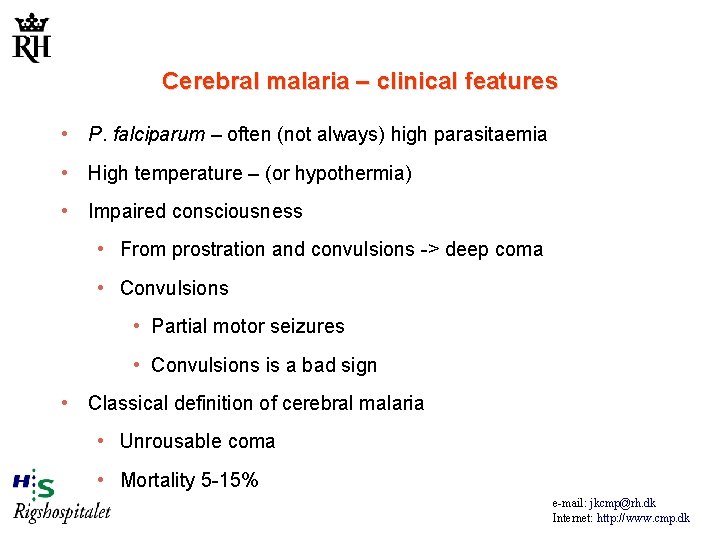 Cerebral malaria – clinical features • P. falciparum – often (not always) high parasitaemia