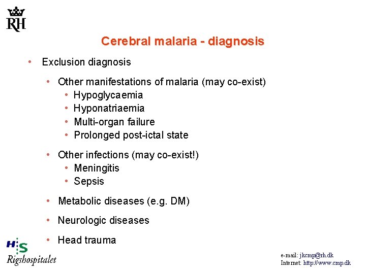 Cerebral malaria - diagnosis • Exclusion diagnosis • Other manifestations of malaria (may co-exist)