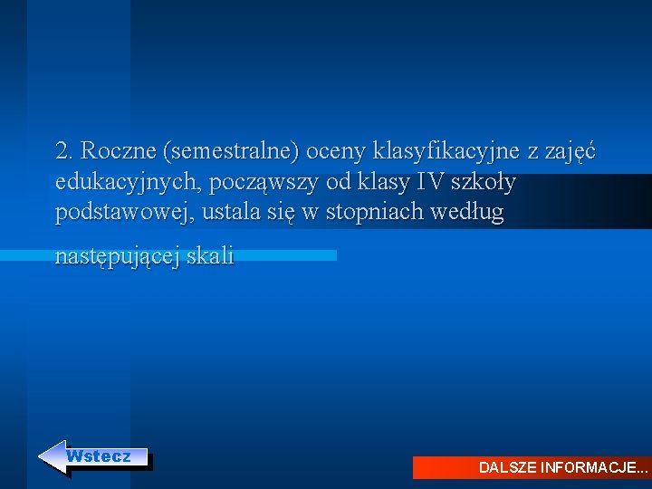 2. Roczne (semestralne) oceny klasyfikacyjne z zajęć edukacyjnych, począwszy od klasy IV szkoły podstawowej, 2. Roczne (semestralne) oceny klasyfikacyjne z zajęć edukacyjnych, począwszy od klasy IV szkoły podstawowej,