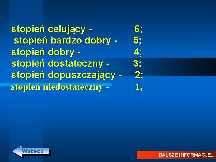 stopień celujący - 6; stopień bardzo dobry - 5; stopień dobry - 4; stopień