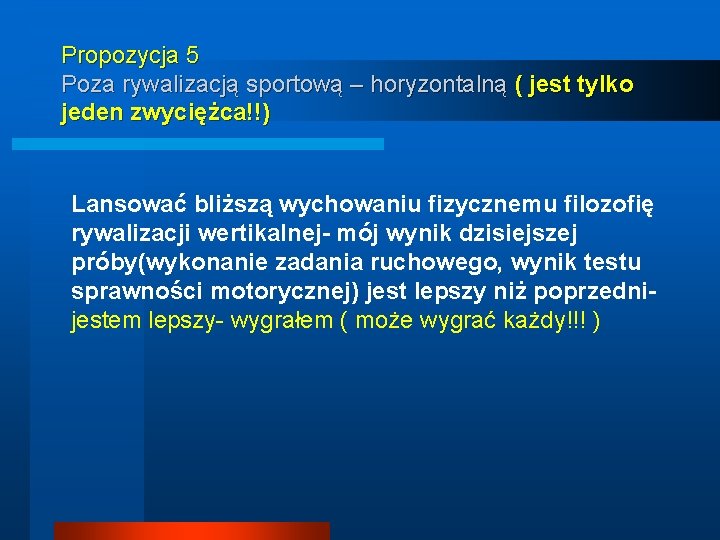 Propozycja 5 Poza rywalizacją sportową – horyzontalną ( jest tylko jeden zwyciężca!!) Lansować bliższą