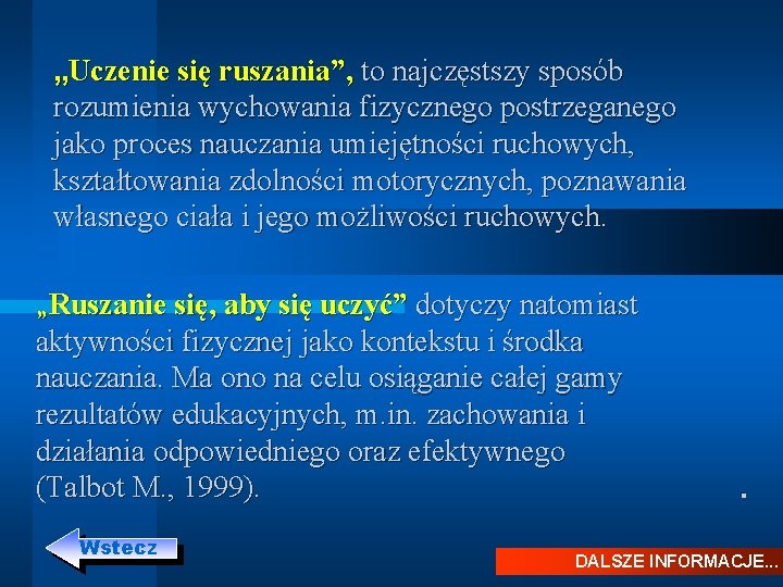 „Uczenie się ruszania”, to najczęstszy sposób rozumienia wychowania fizycznego postrzeganego jako proces nauczania umiejętności „Uczenie się ruszania”, to najczęstszy sposób rozumienia wychowania fizycznego postrzeganego jako proces nauczania umiejętności
