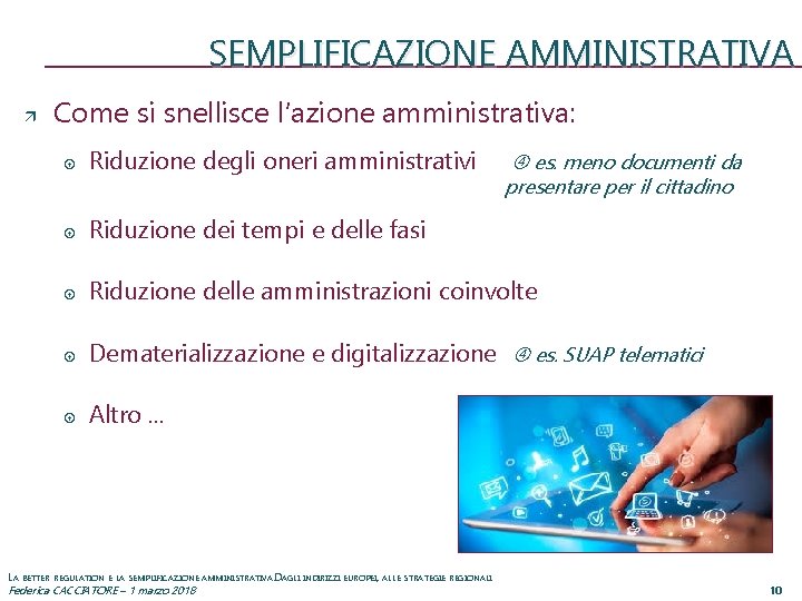 SEMPLIFICAZIONE AMMINISTRATIVA Come si snellisce l’azione amministrativa: Riduzione degli oneri amministrativi Riduzione dei tempi