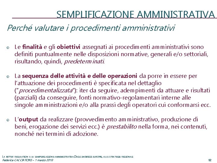 SEMPLIFICAZIONE AMMINISTRATIVA Perché valutare i procedimenti amministrativi Le finalità e gli obiettivi assegnati ai