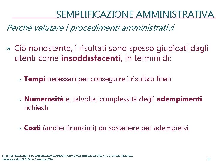 SEMPLIFICAZIONE AMMINISTRATIVA Perché valutare i procedimenti amministrativi Ciò nonostante, i risultati sono spesso giudicati