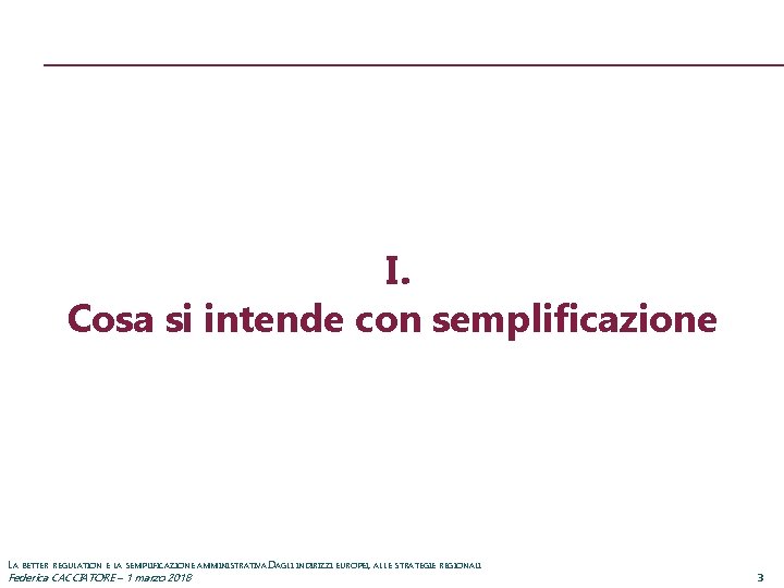 I. Cosa si intende con semplificazione LA BETTER REGULATION E LA SEMPLIFICAZIONE AMMINISTRATIVA. DAGLI