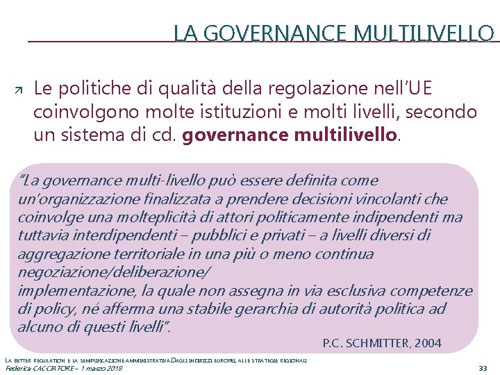 LA GOVERNANCE MULTILIVELLO Le politiche di qualità della regolazione nell’UE coinvolgono molte istituzioni e