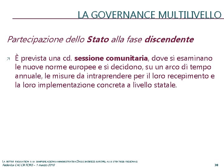 LA GOVERNANCE MULTILIVELLO Partecipazione dello Stato alla fase discendente È prevista una cd. sessione