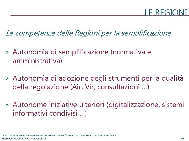 LE REGIONI Le competenze delle Regioni per la semplificazione Autonomia di semplificazione (normativa e