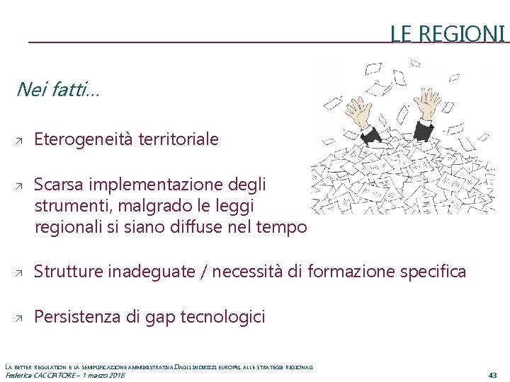 LE REGIONI Nei fatti… Eterogeneità territoriale Scarsa implementazione degli strumenti, malgrado le leggi regionali