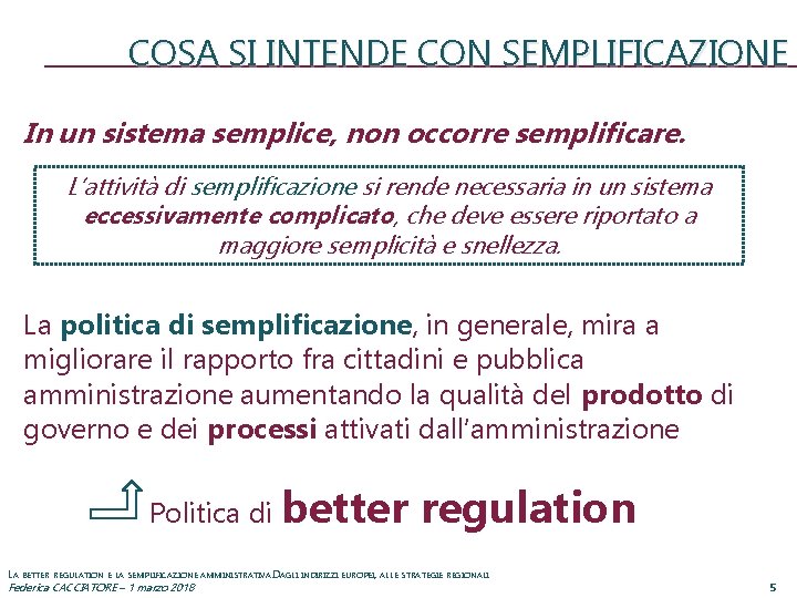 COSA SI INTENDE CON SEMPLIFICAZIONE In un sistema semplice, non occorre semplificare. L’attività di