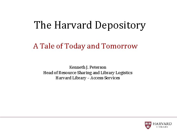 The Harvard Depository A Tale of Today and Tomorrow Kenneth J. Peterson Head of