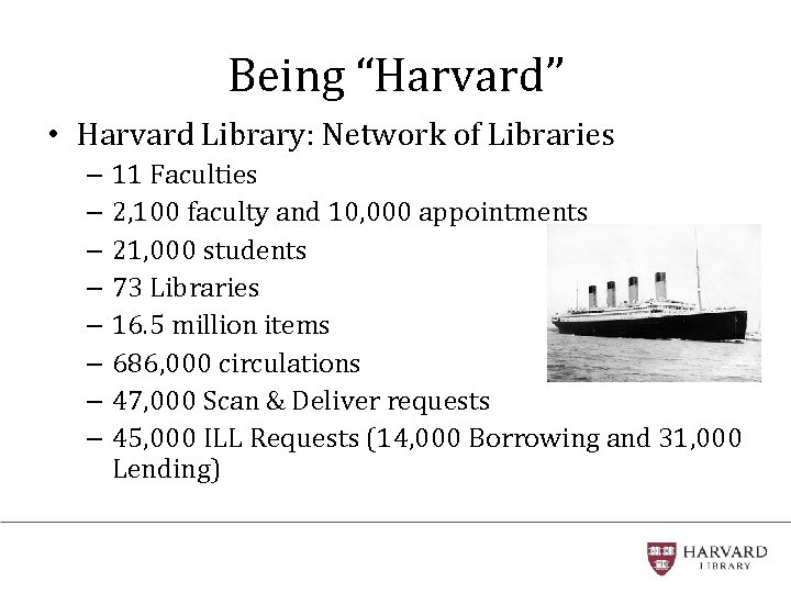 Being “Harvard” • Harvard Library: Network of Libraries – 11 Faculties – 2, 100