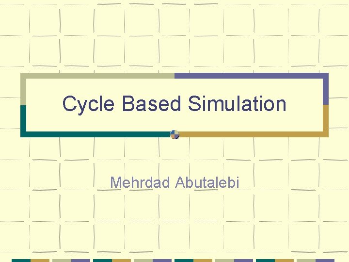 Cycle Based Simulation Mehrdad Abutalebi 