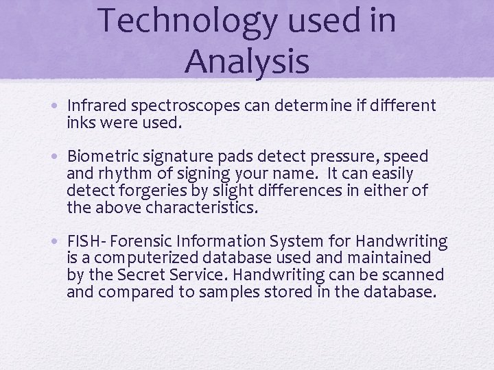 Technology used in Analysis • Infrared spectroscopes can determine if different inks were used.