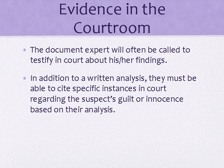 Evidence in the Courtroom • The document expert will often be called to testify