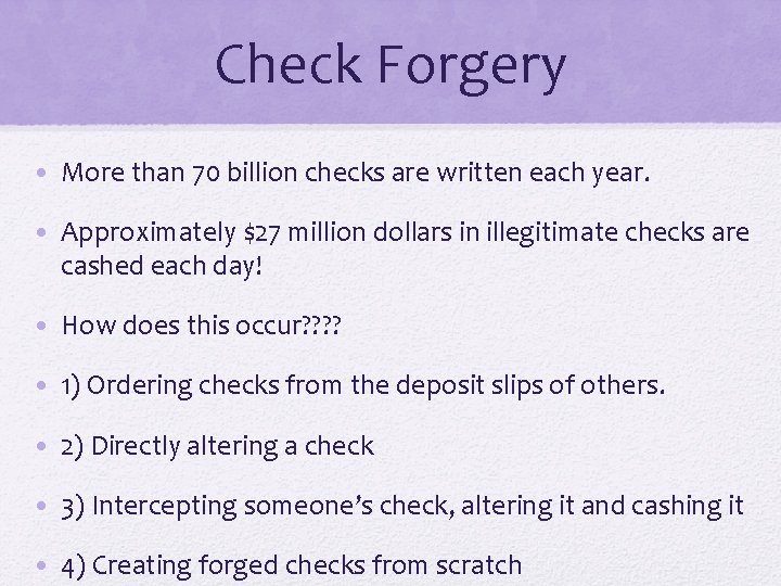 Check Forgery • More than 70 billion checks are written each year. • Approximately