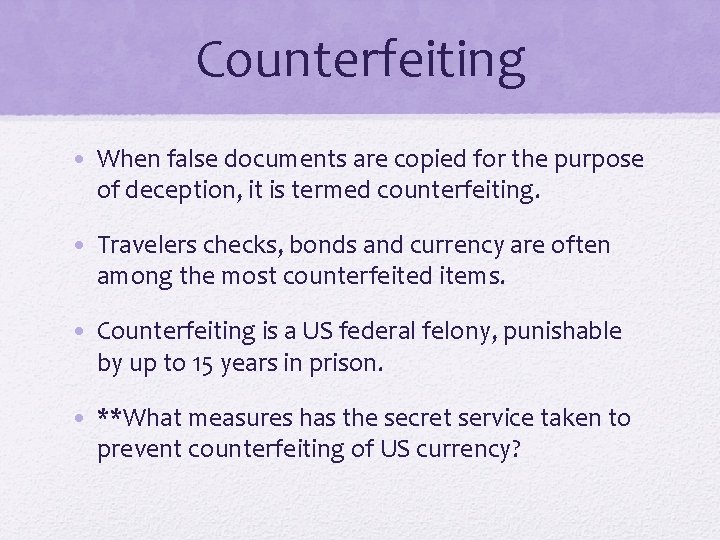 Counterfeiting • When false documents are copied for the purpose of deception, it is