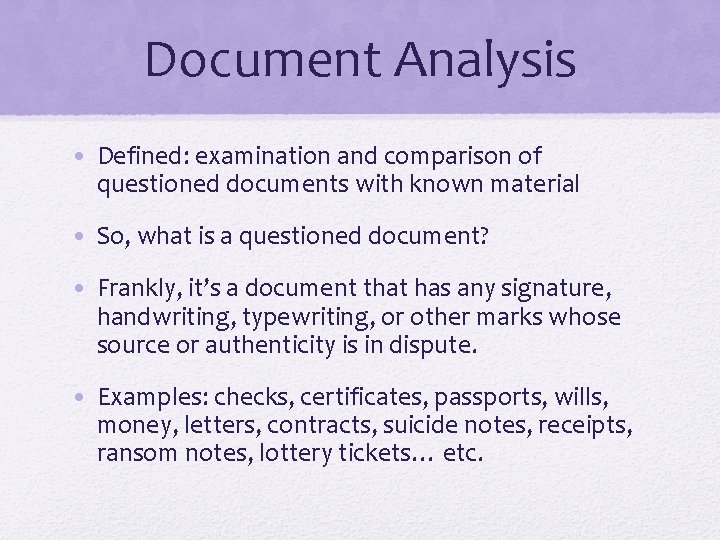 Document Analysis • Defined: examination and comparison of questioned documents with known material •