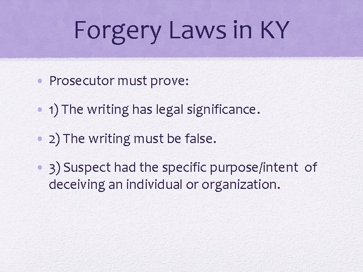 Forgery Laws in KY • Prosecutor must prove: • 1) The writing has legal