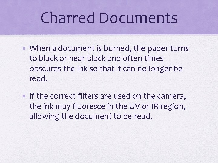 Charred Documents • When a document is burned, the paper turns to black or