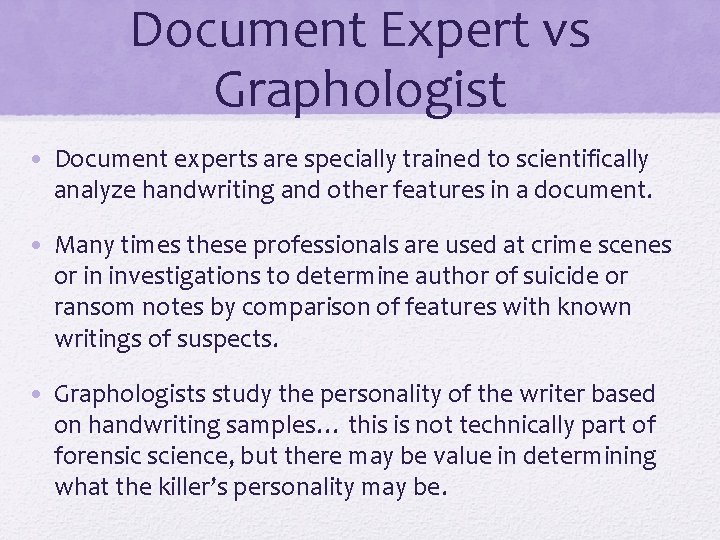 Document Expert vs Graphologist • Document experts are specially trained to scientifically analyze handwriting