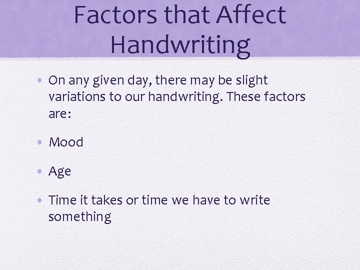 Factors that Affect Handwriting • On any given day, there may be slight variations