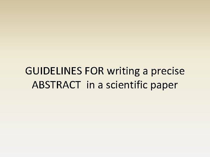 GUIDELINES FOR writing a precise ABSTRACT in a scientific paper GUIDELINES FOR writing a precise ABSTRACT in a scientific paper