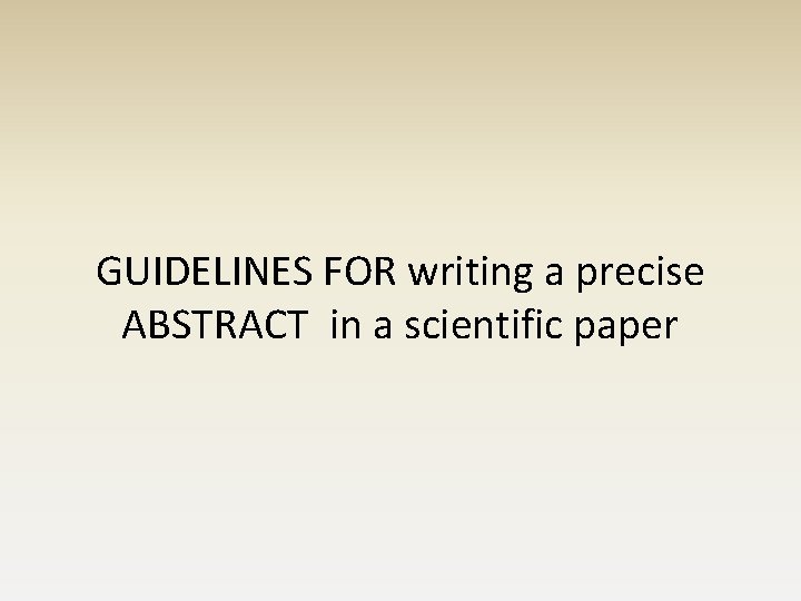 GUIDELINES FOR writing a precise ABSTRACT in a scientific paper 