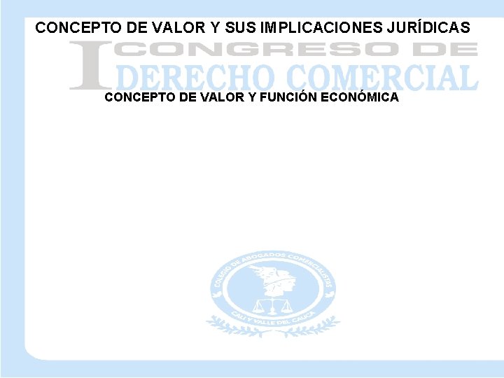 CONCEPTO DE VALOR Y SUS IMPLICACIONES JURÍDICAS CONCEPTO DE VALOR Y FUNCIÓN ECONÓMICA 