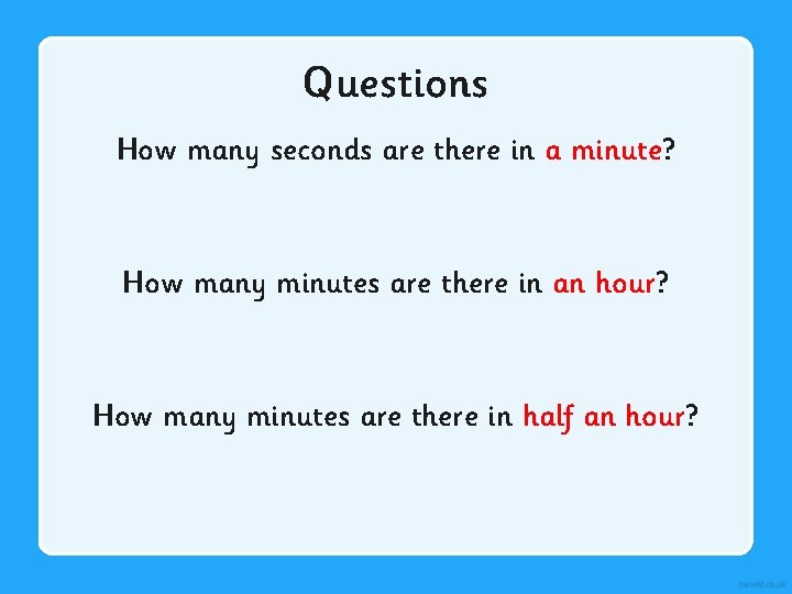 Questions How many seconds are there in a minute? How many minutes are there