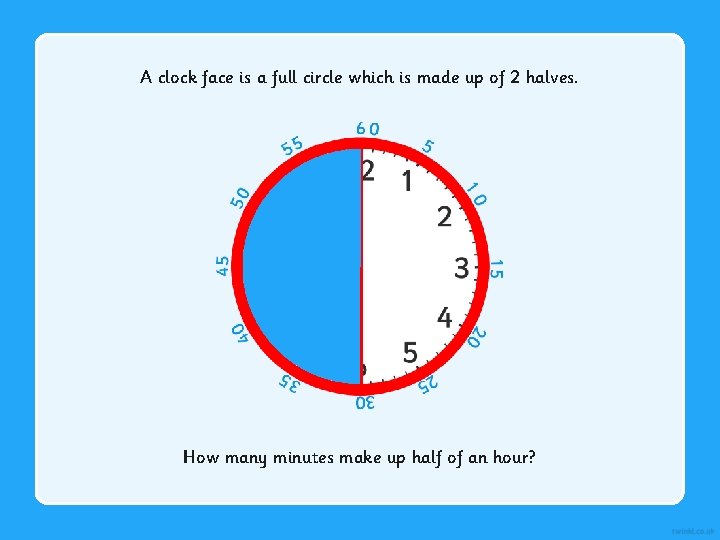 A clock face is a full circle which is made up of 2 halves.