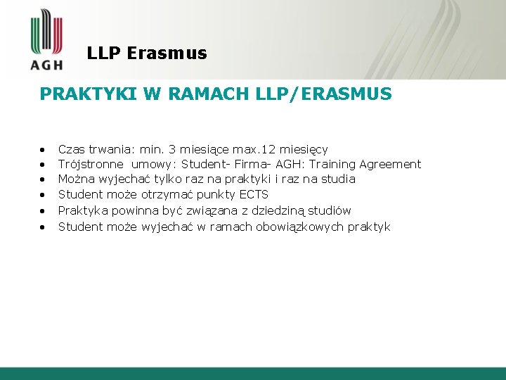 LLP Erasmus PRAKTYKI W RAMACH LLP/ERASMUS • • • Czas trwania: min. 3 miesiące LLP Erasmus PRAKTYKI W RAMACH LLP/ERASMUS • • • Czas trwania: min. 3 miesiące