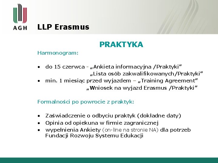 LLP Erasmus PRAKTYKA Harmonogram: • do 15 czerwca - „Ankieta informacyjna /Praktyki” „Lista osób LLP Erasmus PRAKTYKA Harmonogram: • do 15 czerwca - „Ankieta informacyjna /Praktyki” „Lista osób