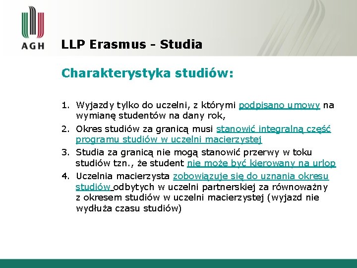 LLP Erasmus - Studia Charakterystyka studiów: 1. Wyjazdy tylko do uczelni, z którymi podpisano LLP Erasmus - Studia Charakterystyka studiów: 1. Wyjazdy tylko do uczelni, z którymi podpisano