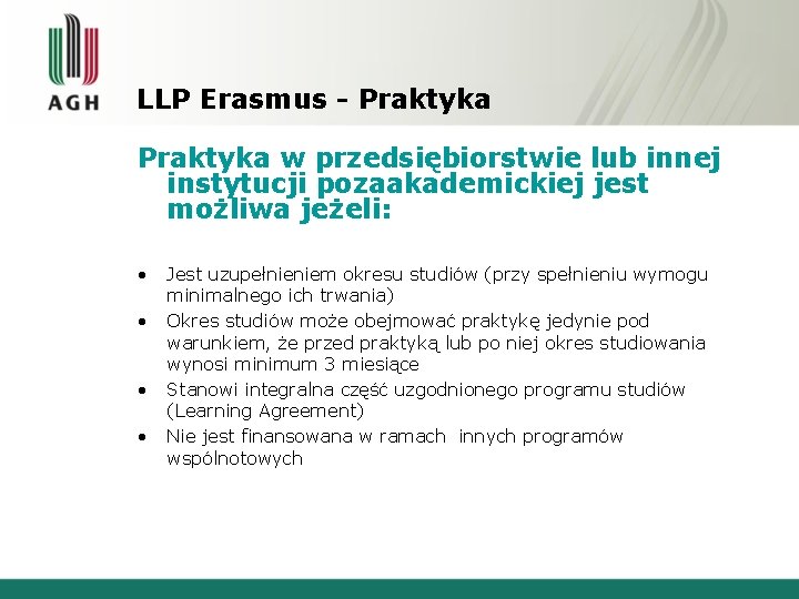 LLP Erasmus - Praktyka w przedsiębiorstwie lub innej instytucji pozaakademickiej jest możliwa jeżeli: • LLP Erasmus - Praktyka w przedsiębiorstwie lub innej instytucji pozaakademickiej jest możliwa jeżeli: •