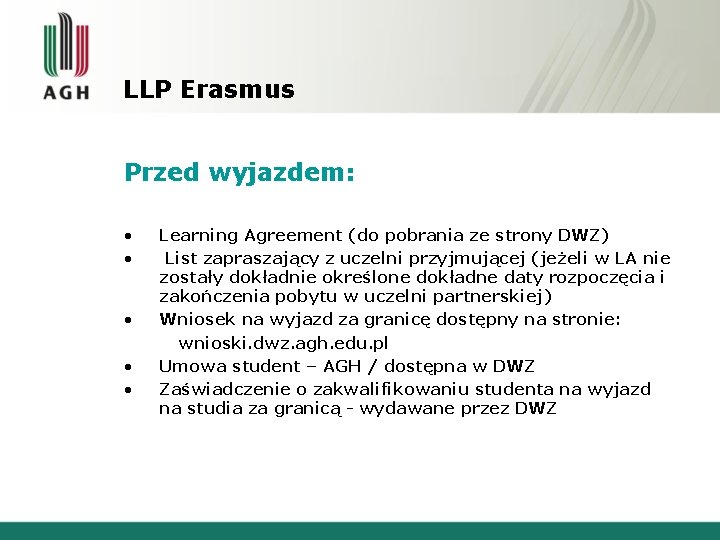 LLP Erasmus Przed wyjazdem: • • Learning Agreement (do pobrania ze strony DWZ) List LLP Erasmus Przed wyjazdem: • • Learning Agreement (do pobrania ze strony DWZ) List