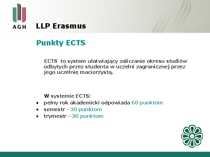 LLP Erasmus Punkty ECTS to system ułatwiający zaliczanie okresu studiów odbytych przez studenta w LLP Erasmus Punkty ECTS to system ułatwiający zaliczanie okresu studiów odbytych przez studenta w