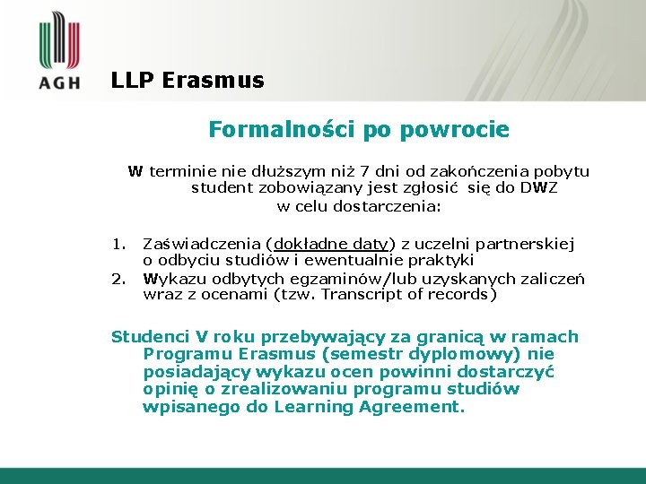 LLP Erasmus Formalności po powrocie W terminie dłuższym niż 7 dni od zakończenia pobytu LLP Erasmus Formalności po powrocie W terminie dłuższym niż 7 dni od zakończenia pobytu