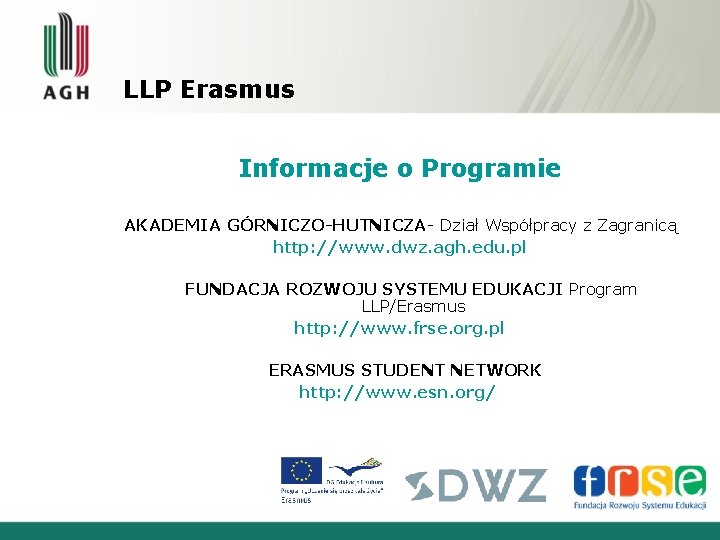 LLP Erasmus Informacje o Programie AKADEMIA GÓRNICZO-HUTNICZA- Dział Współpracy z Zagranicą http: //www. dwz. LLP Erasmus Informacje o Programie AKADEMIA GÓRNICZO-HUTNICZA- Dział Współpracy z Zagranicą http: //www. dwz.