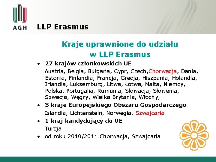 LLP Erasmus Kraje uprawnione do udziału w LLP Erasmus • 27 krajów członkowskich UE LLP Erasmus Kraje uprawnione do udziału w LLP Erasmus • 27 krajów członkowskich UE