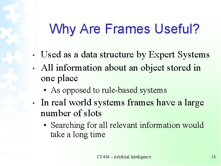 Why Are Frames Useful? • • Used as a data structure by Expert Systems Why Are Frames Useful? • • Used as a data structure by Expert Systems
