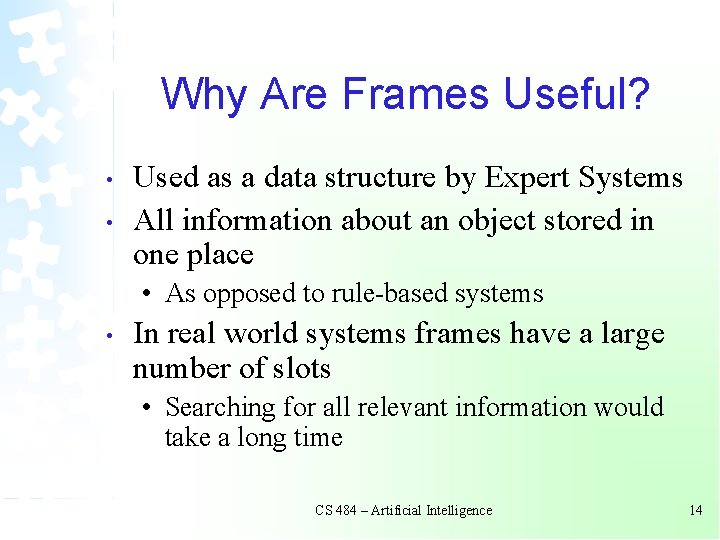 Why Are Frames Useful? • • Used as a data structure by Expert Systems