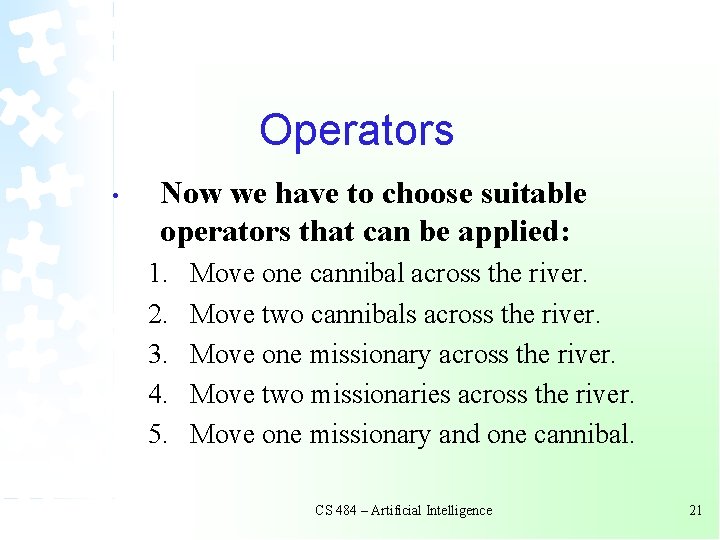 Operators • Now we have to choose suitable operators that can be applied: 1.