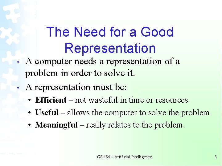 The Need for a Good Representation • • A computer needs a representation of