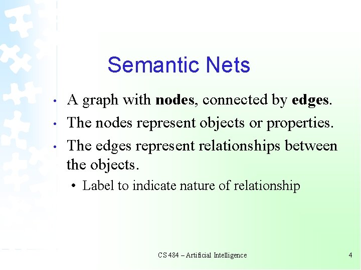 Semantic Nets • • • A graph with nodes, connected by edges. The nodes