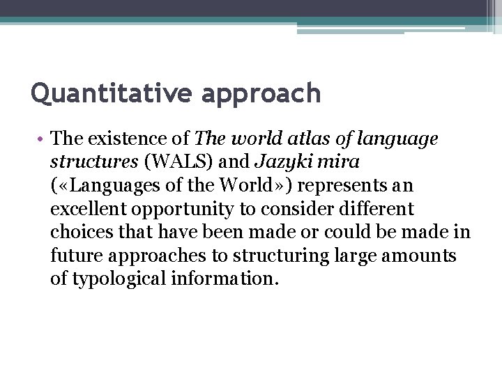 Quantitative approach • The existence of The world atlas of language structures (WALS) and