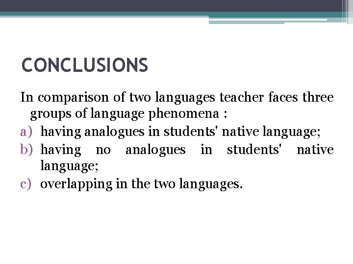 CONCLUSIONS In comparison of two languages teacher faces three groups of language phenomena :