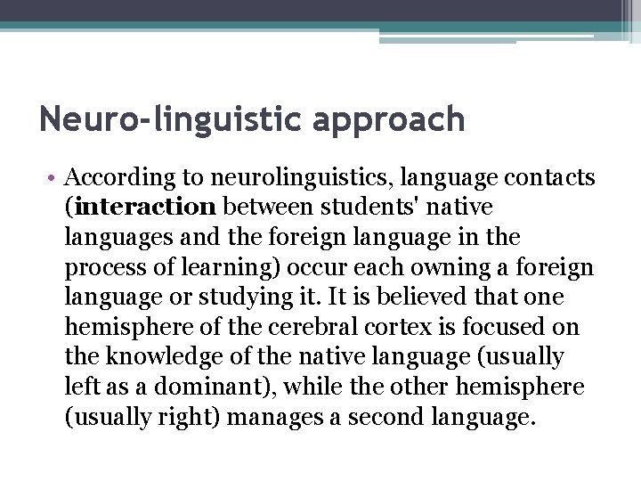 Neuro-linguistic approach • According to neurolinguistics, language contacts (interaction between students' native languages and